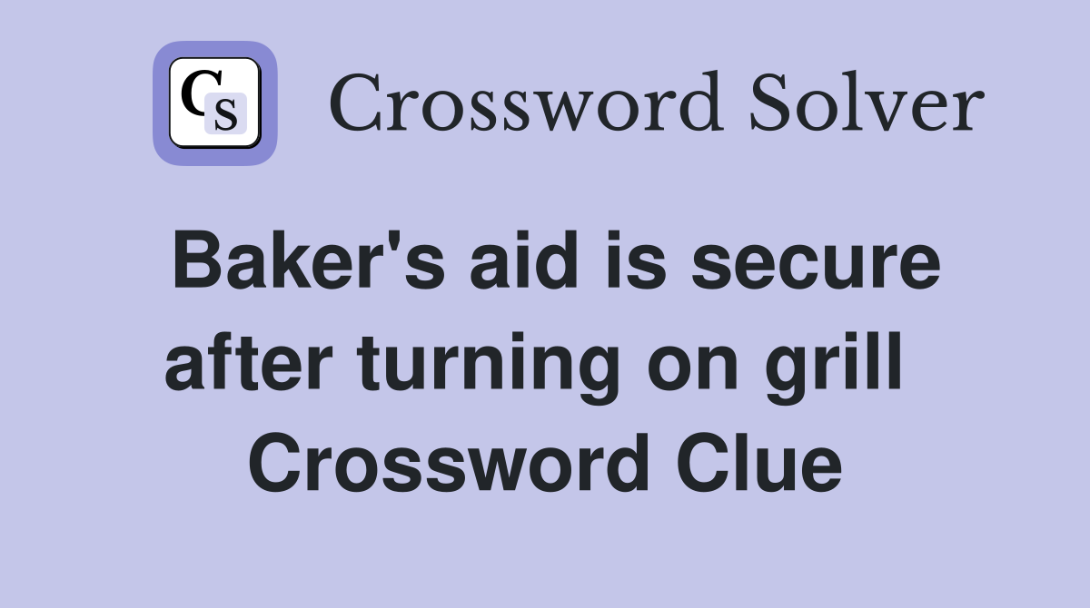 Baker's aid is secure after turning on grill  Crossword Clue