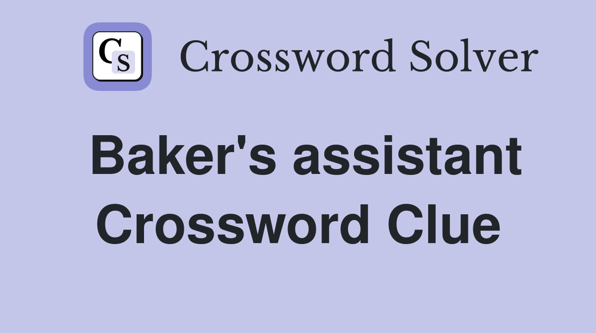 Baker's assistant Crossword Clue