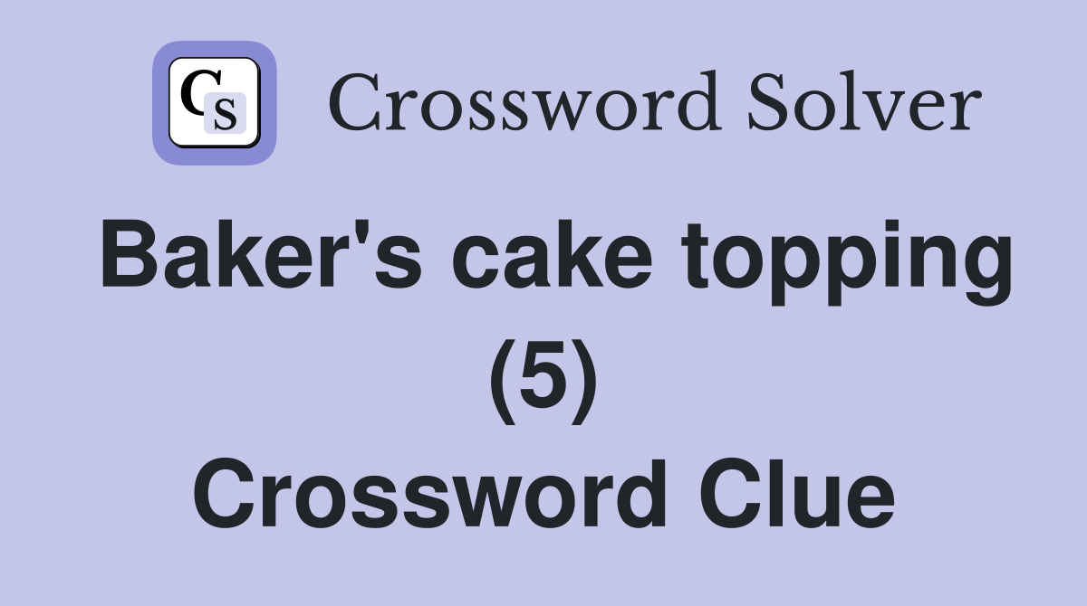 Baker's cake topping (5) Crossword Clue