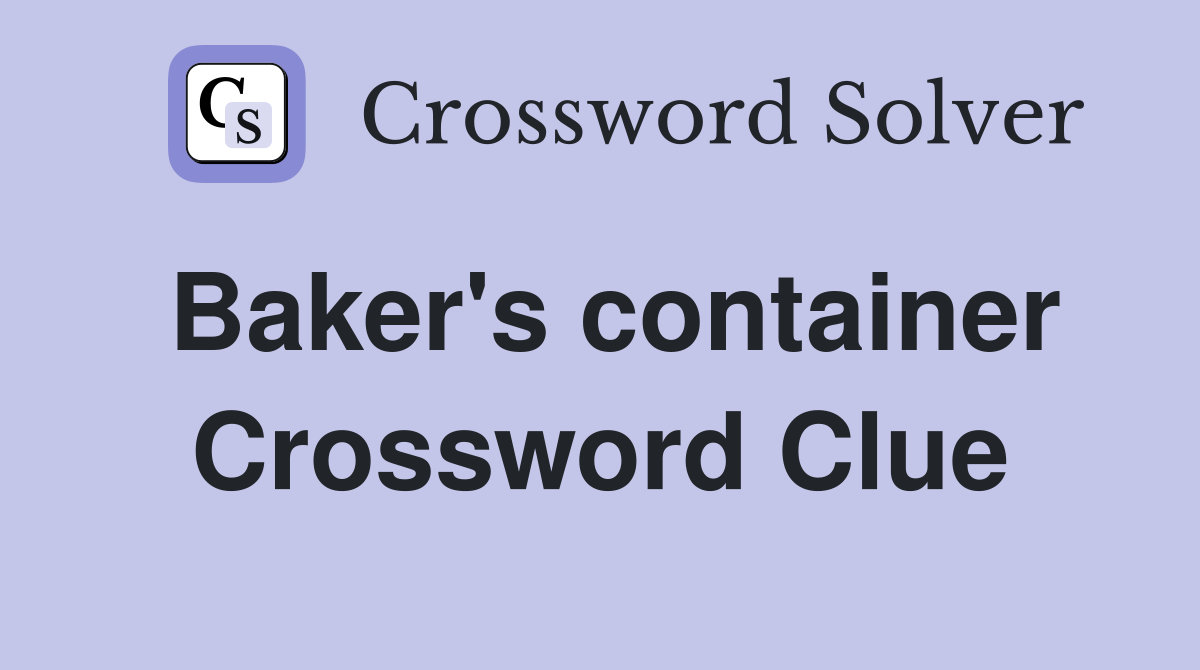 Baker's container Crossword Clue