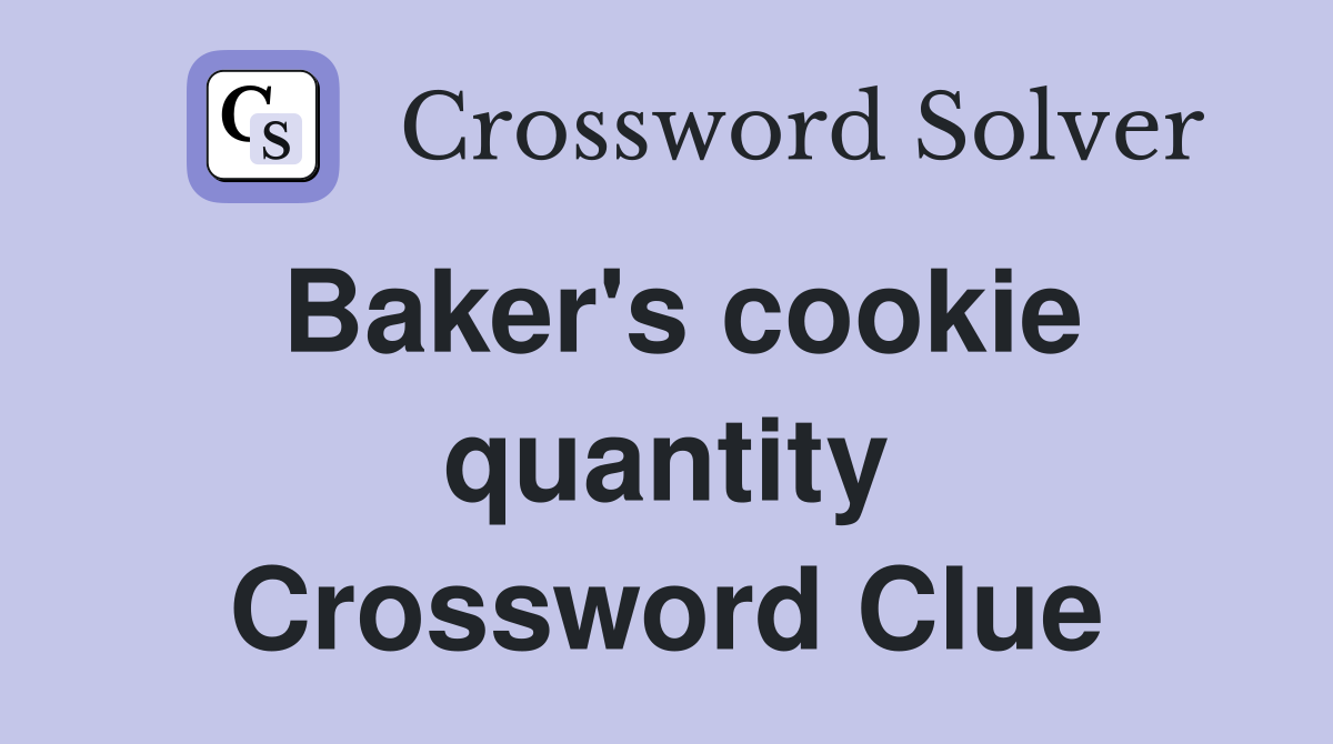 Baker's cookie quantity Crossword Clue