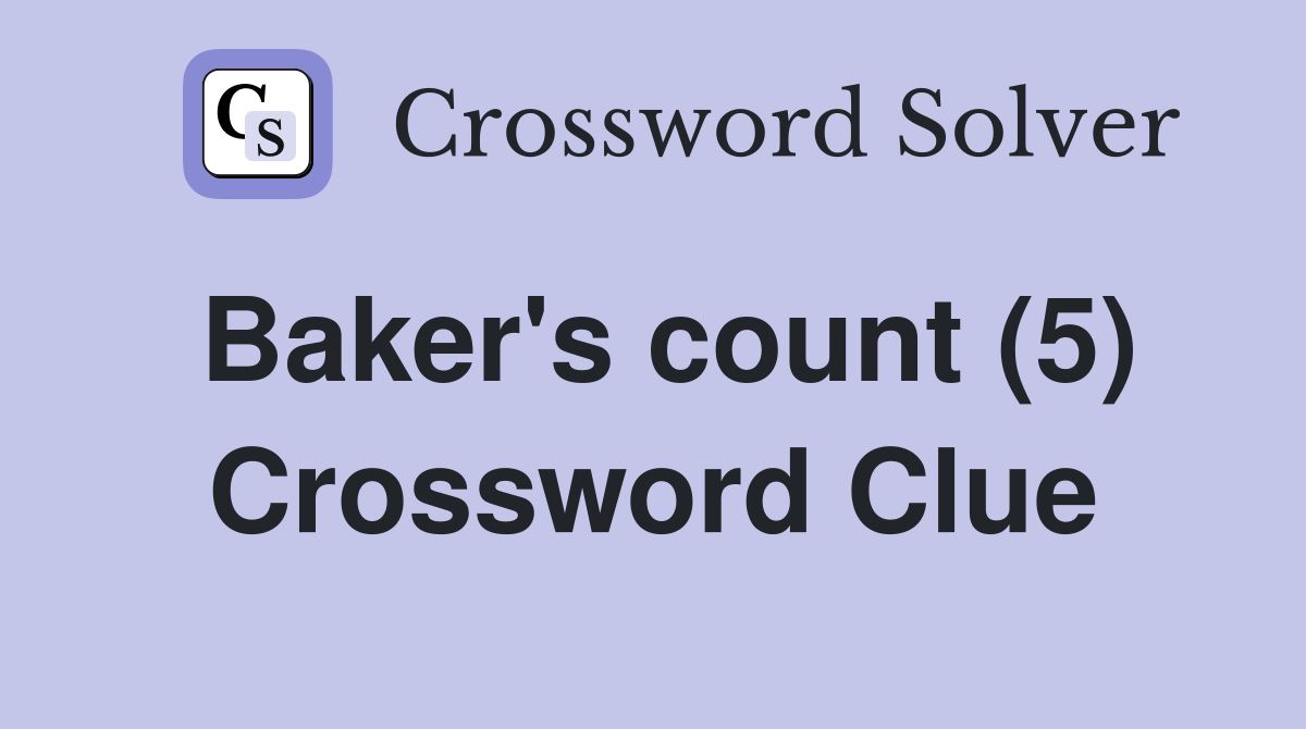 Baker's count (5) Crossword Clue