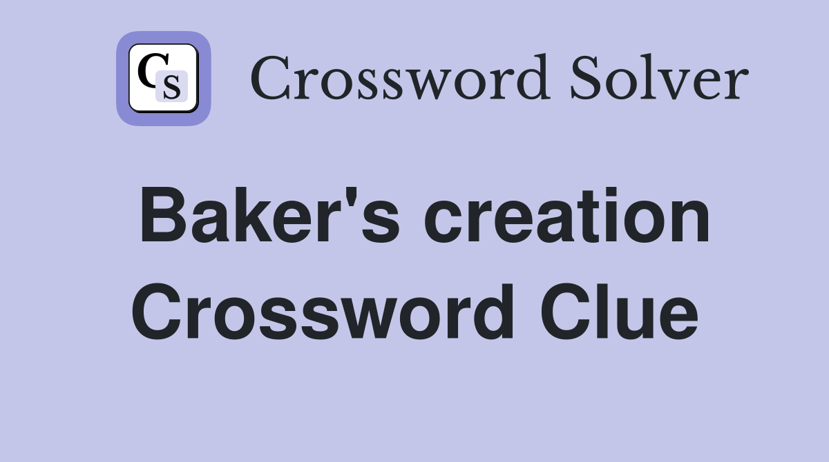 Baker's creation Crossword Clue