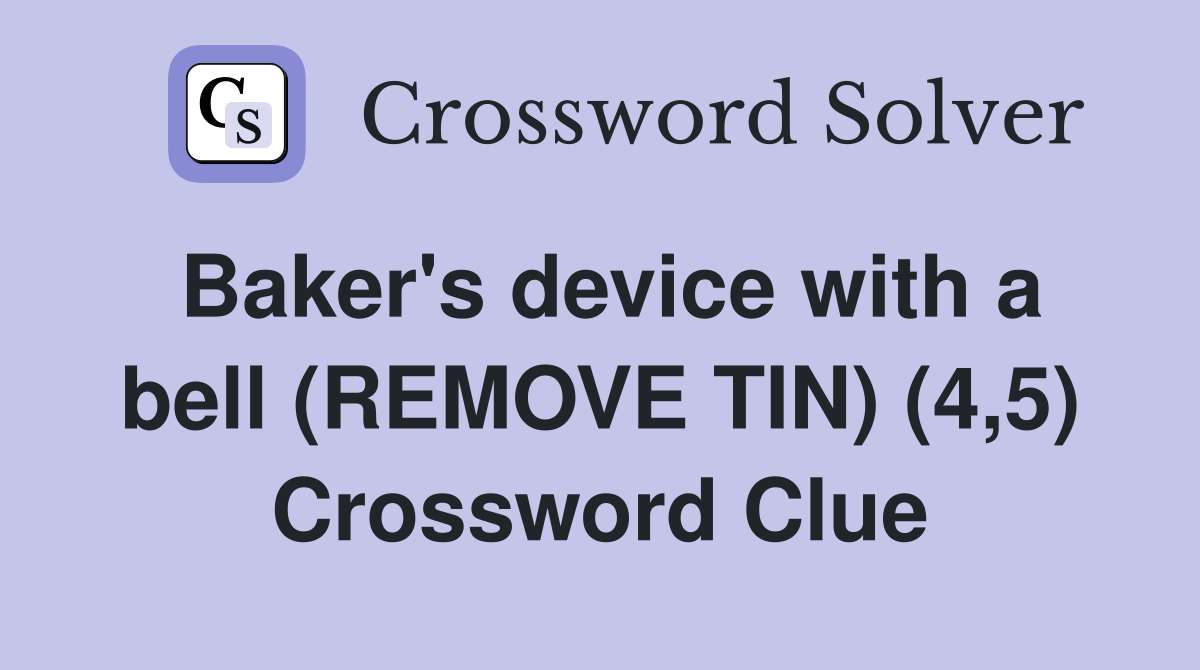 Baker's device with a bell (REMOVE TIN) (4,5) Crossword Clue