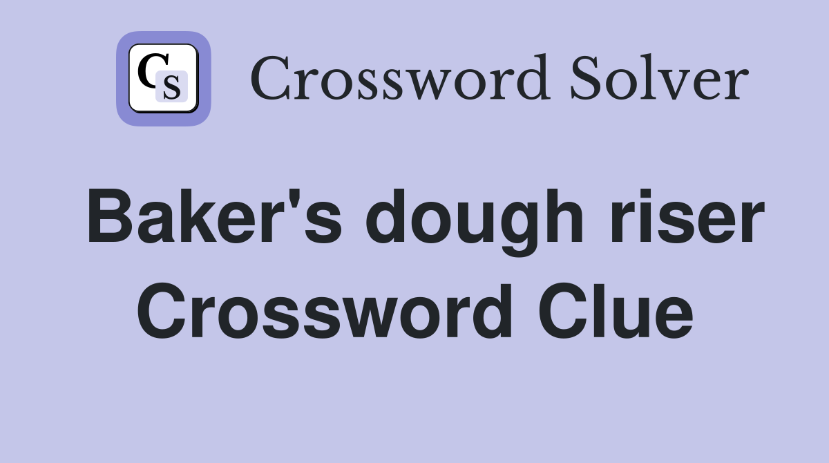 Baker's dough riser Crossword Clue