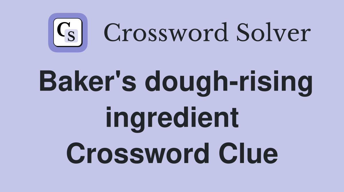 Baker's dough-rising ingredient Crossword Clue