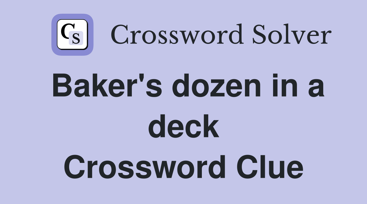 Baker's dozen in a deck Crossword Clue