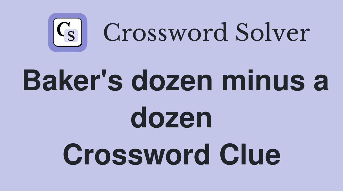 Baker's dozen minus a dozen Crossword Clue