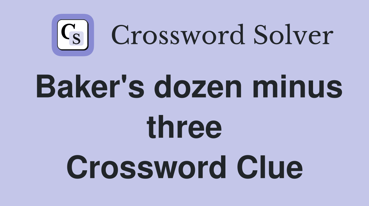 Baker's dozen minus three Crossword Clue
