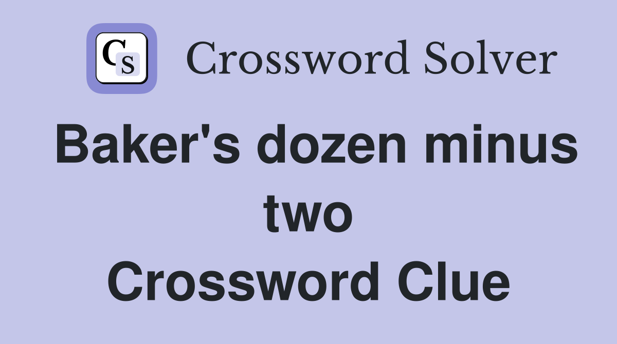 Baker's dozen minus two Crossword Clue