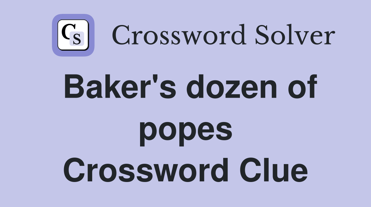 Baker's dozen of popes Crossword Clue