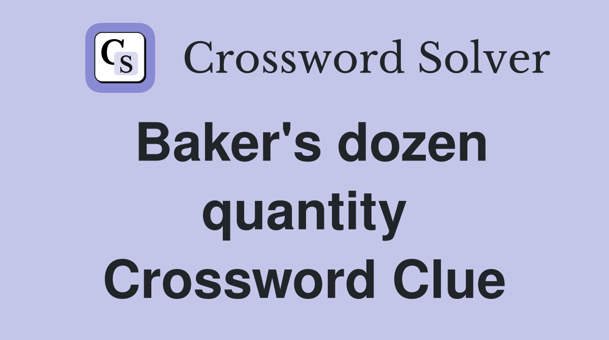 Baker's dozen quantity Crossword Clue