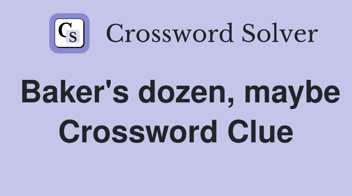 Baker's dozen, maybe Crossword Clue