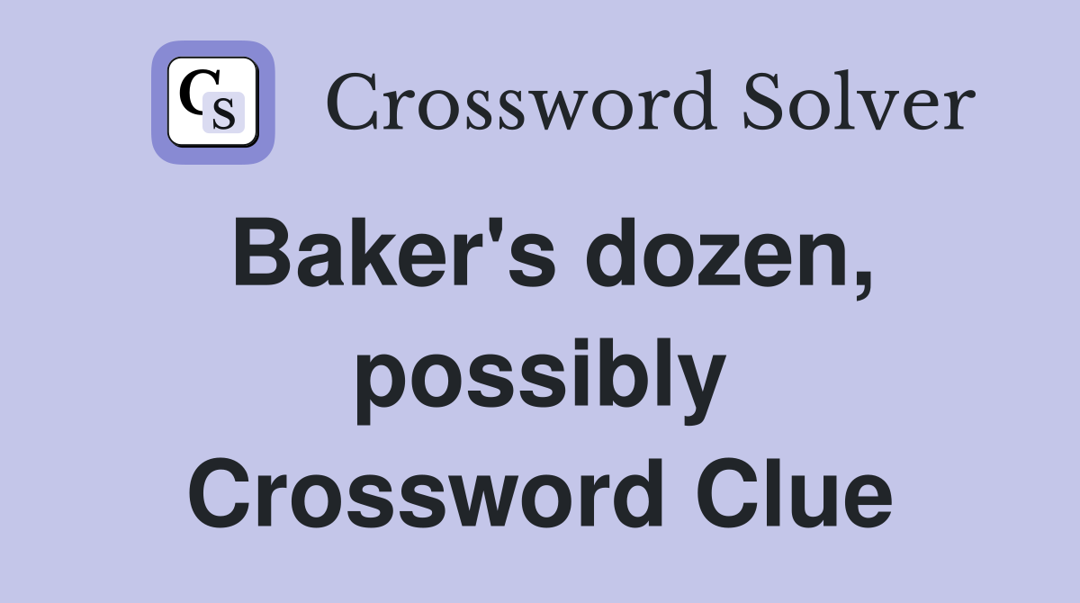 Baker's dozen, possibly Crossword Clue