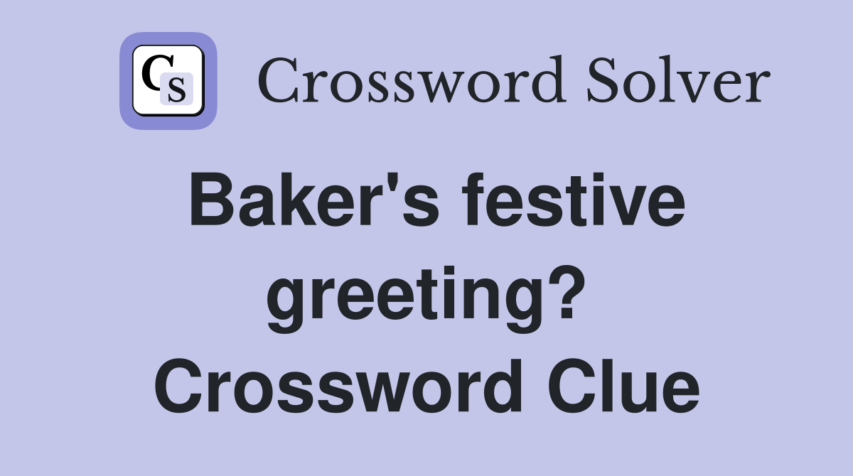 Baker's festive greeting? Crossword Clue