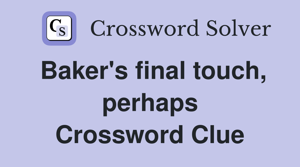 Baker's final touch, perhaps Crossword Clue