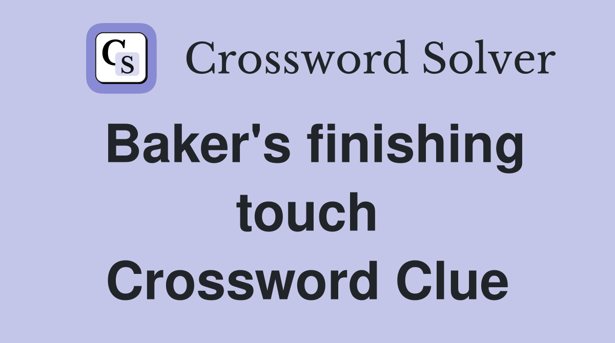 Baker's finishing touch Crossword Clue
