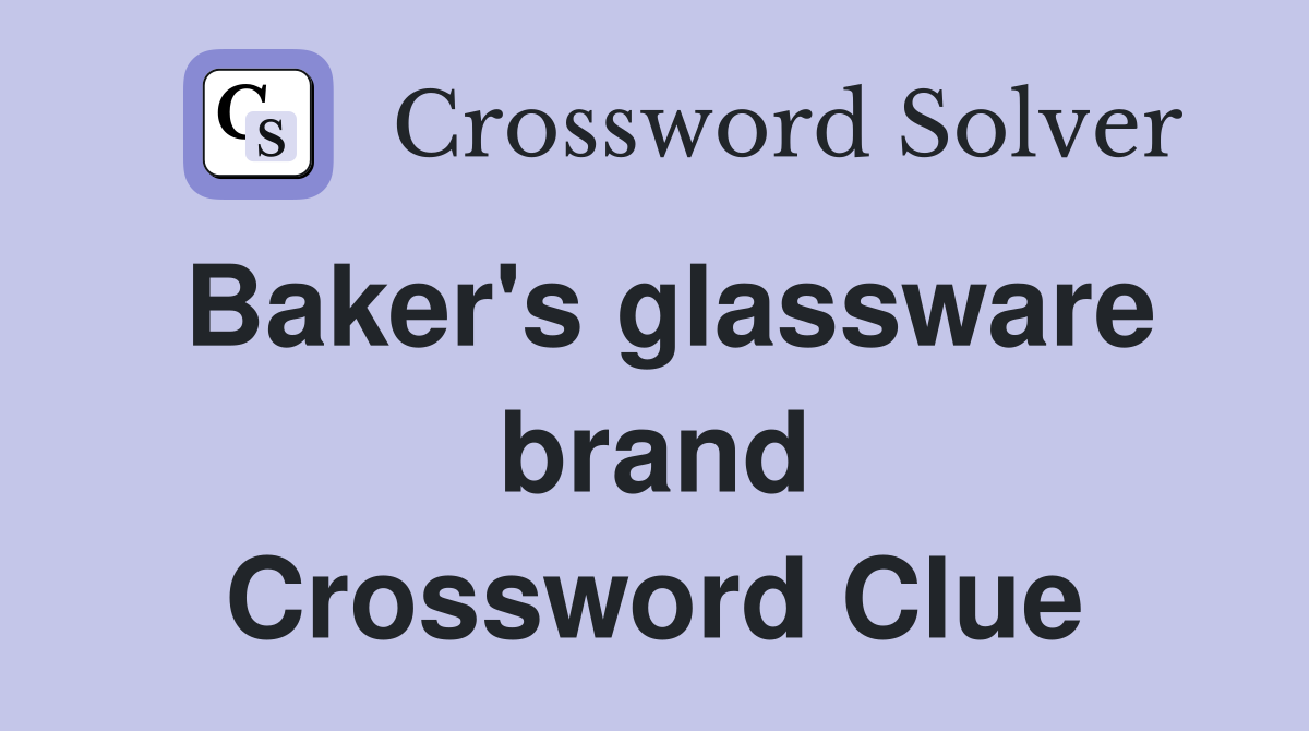 Baker's glassware brand Crossword Clue