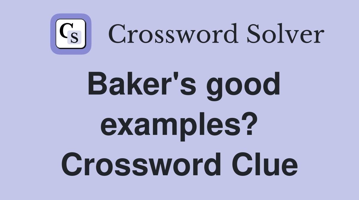 Baker's good examples? Crossword Clue