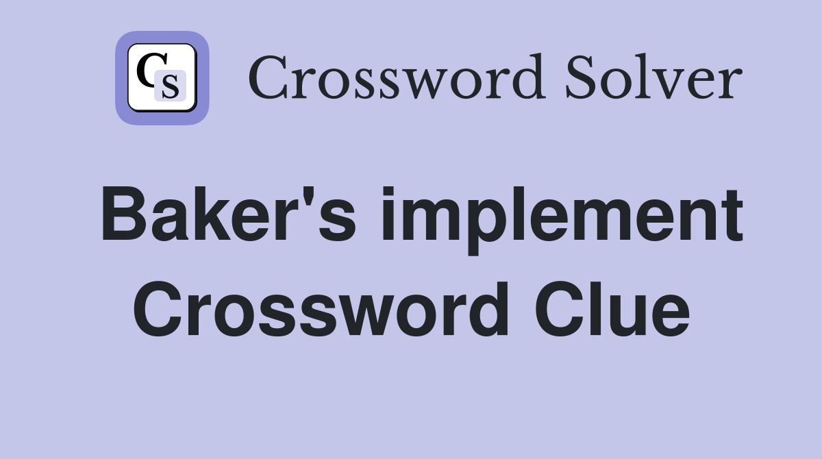 Baker's implement Crossword Clue