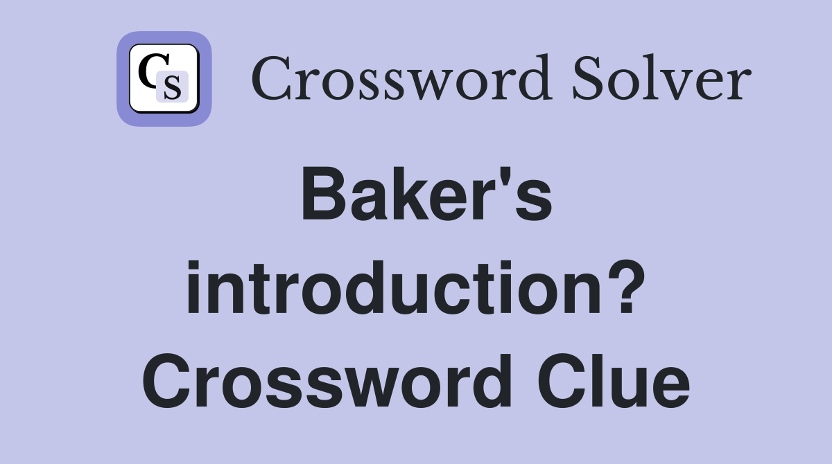 Baker's introduction? Crossword Clue