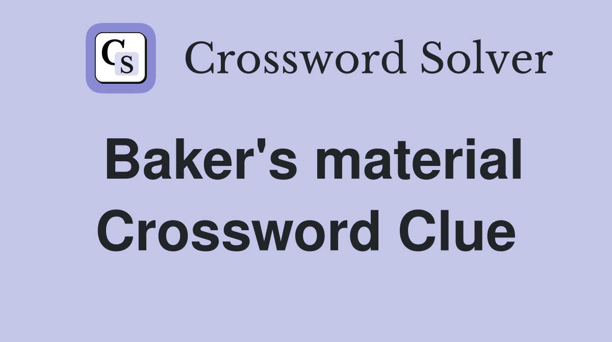 Baker's material Crossword Clue