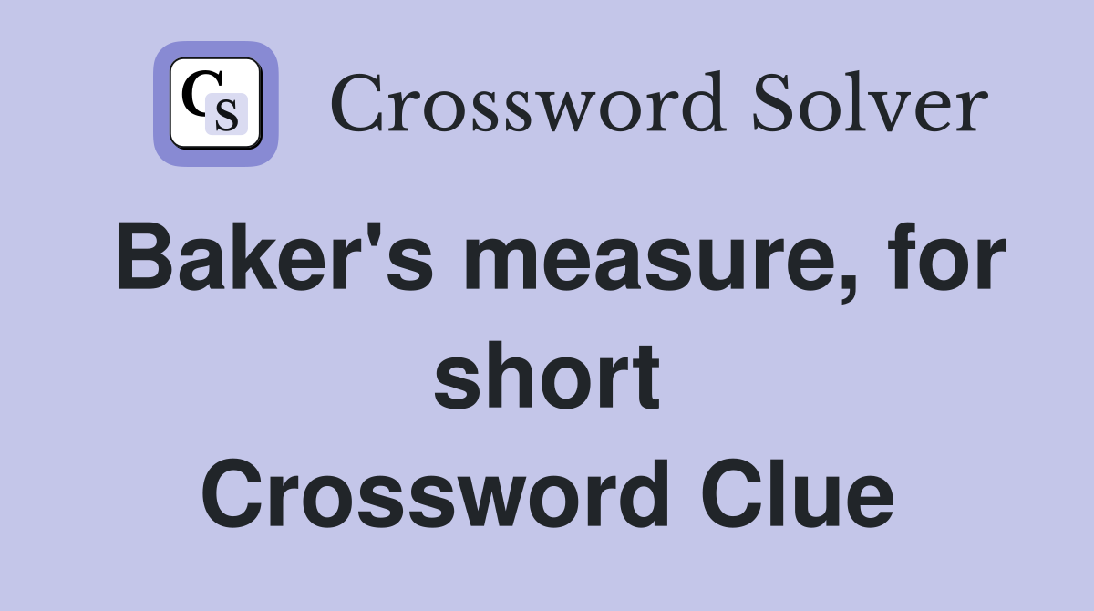 Baker's measure, for short Crossword Clue