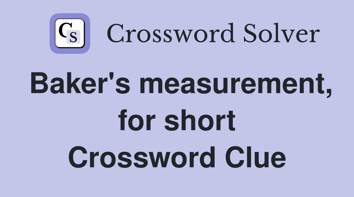 Baker's measurement, for short Crossword Clue