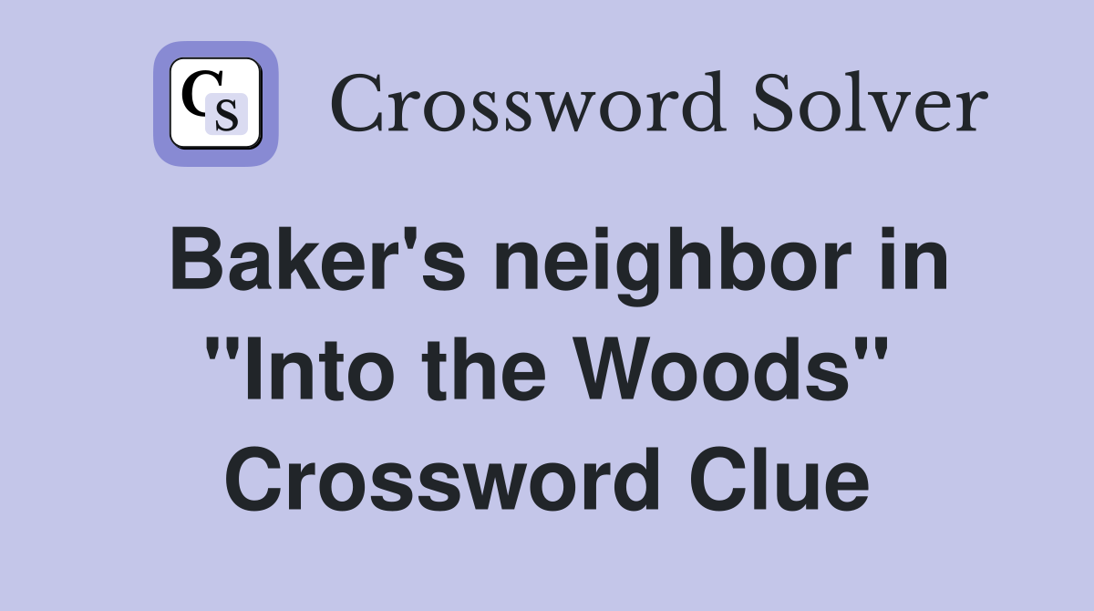 Baker's neighbor in "Into the Woods" Crossword Clue
