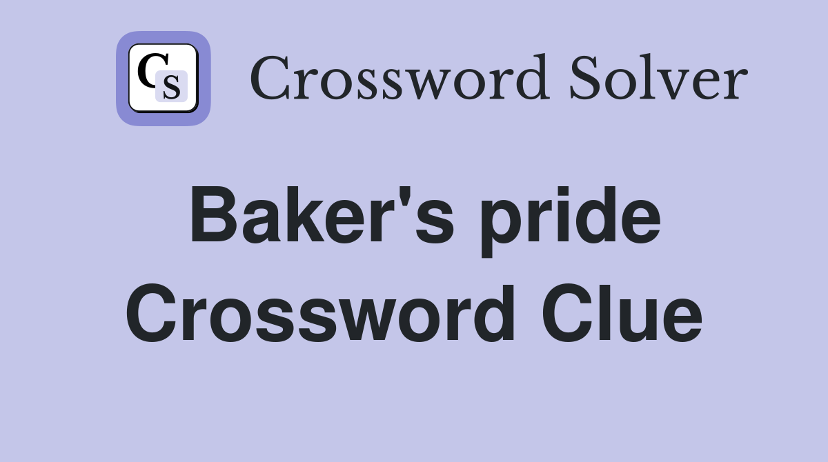 Baker's pride Crossword Clue