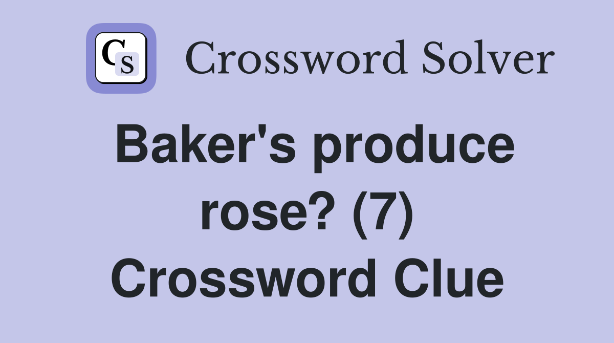 Baker's produce rose? (7) Crossword Clue