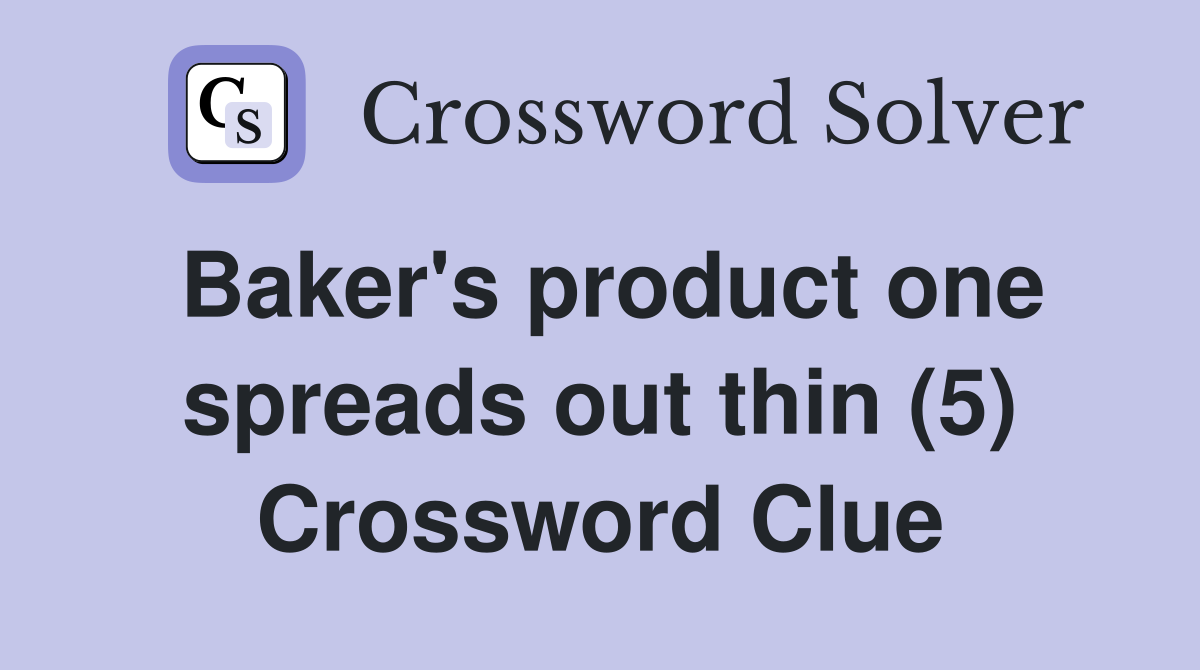 Baker's product one spreads out thin (5) Crossword Clue