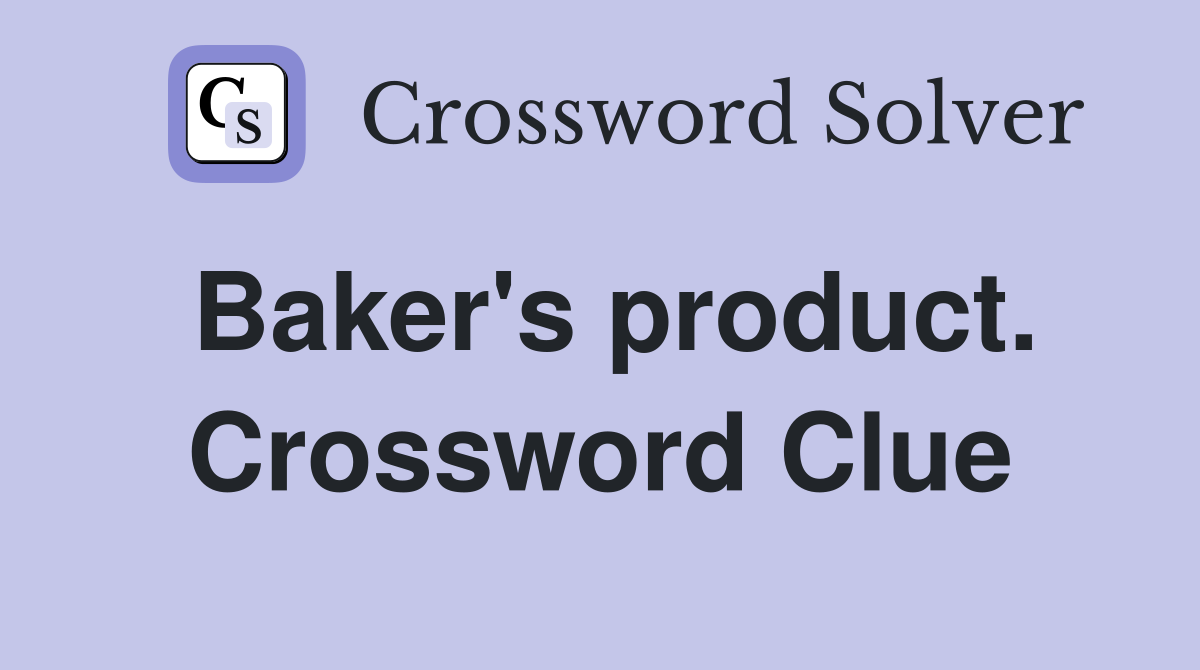 Baker's product. Crossword Clue