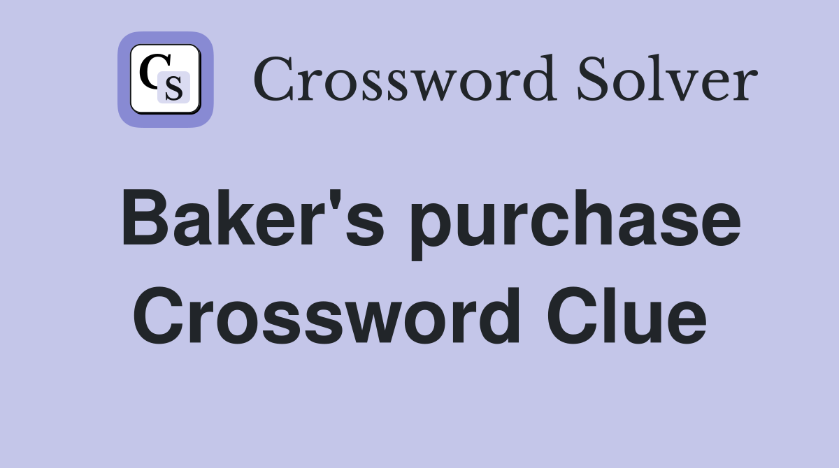 Baker's purchase Crossword Clue
