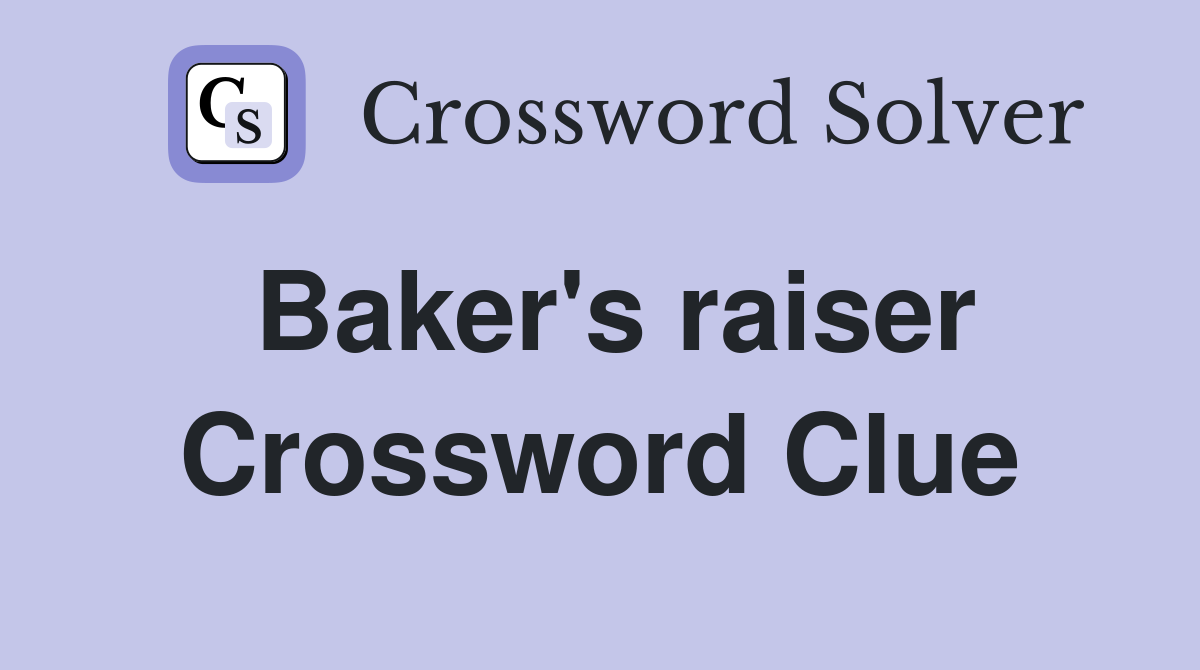 Baker's raiser Crossword Clue