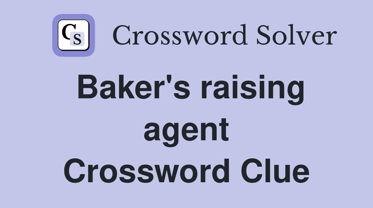 Baker's raising agent Crossword Clue