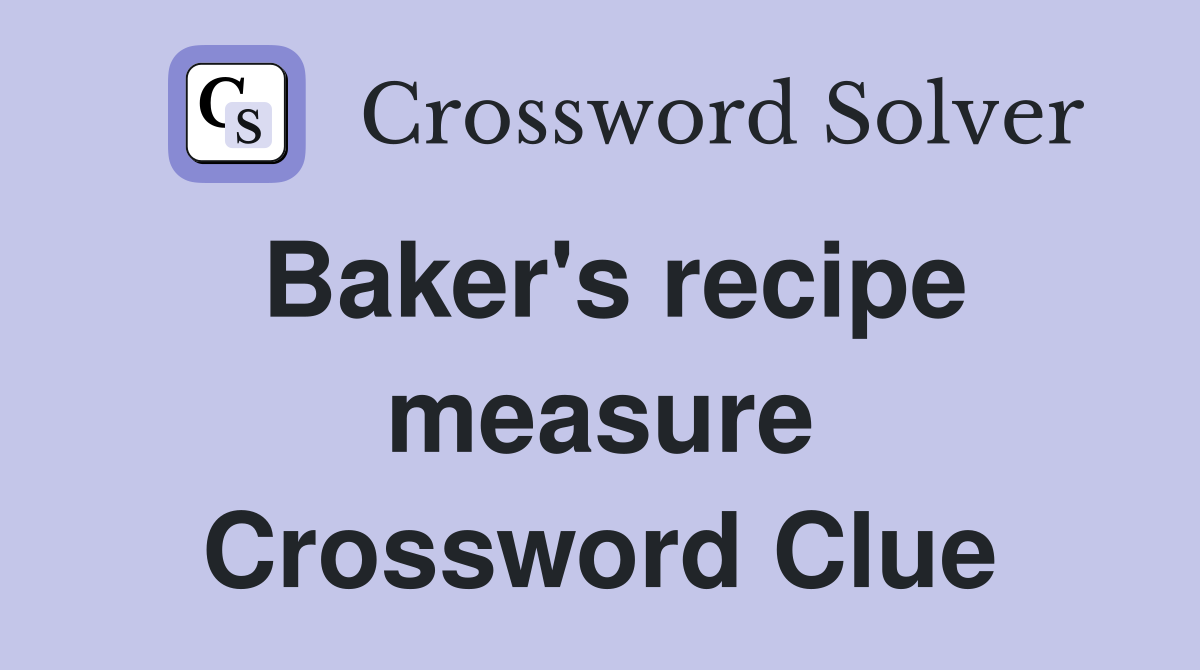Baker's recipe measure Crossword Clue