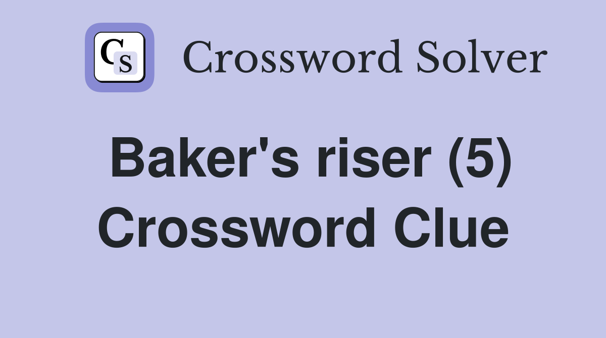Baker's riser (5) Crossword Clue