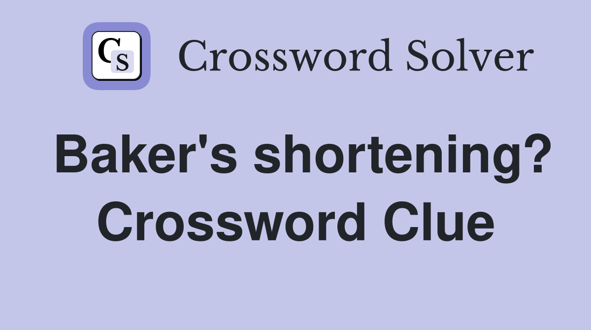 Baker's shortening? Crossword Clue