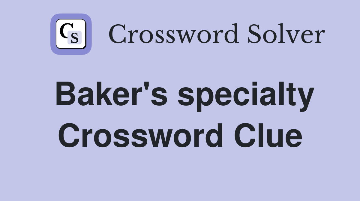 Baker's specialty Crossword Clue