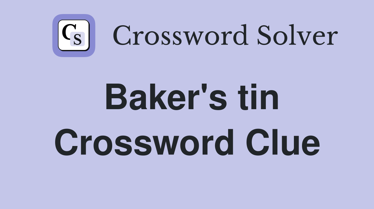 Baker's tin Crossword Clue