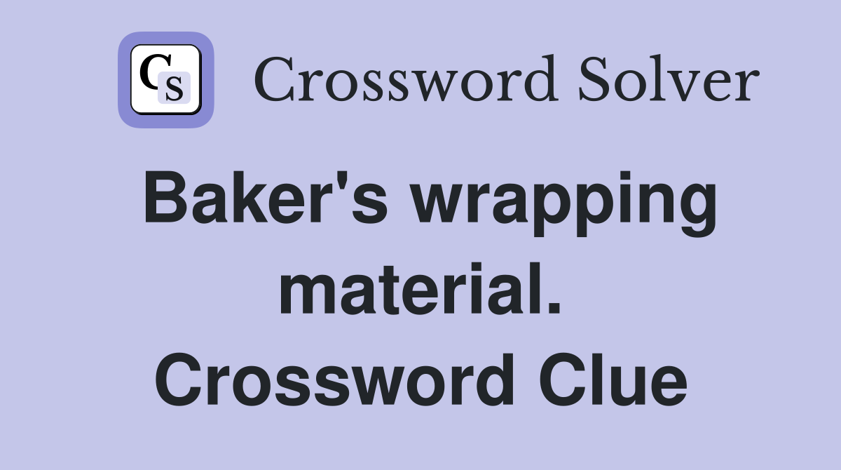 Baker's wrapping material. Crossword Clue