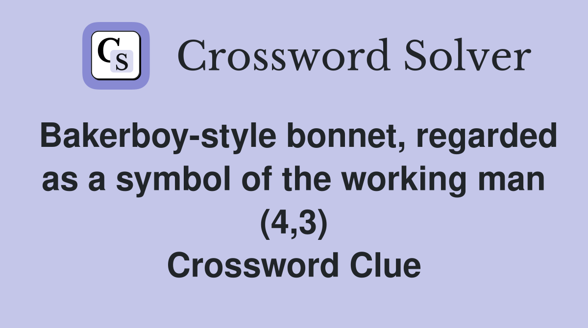 Bakerboy-style bonnet, regarded as a symbol of the working man (4,3) Crossword Clue