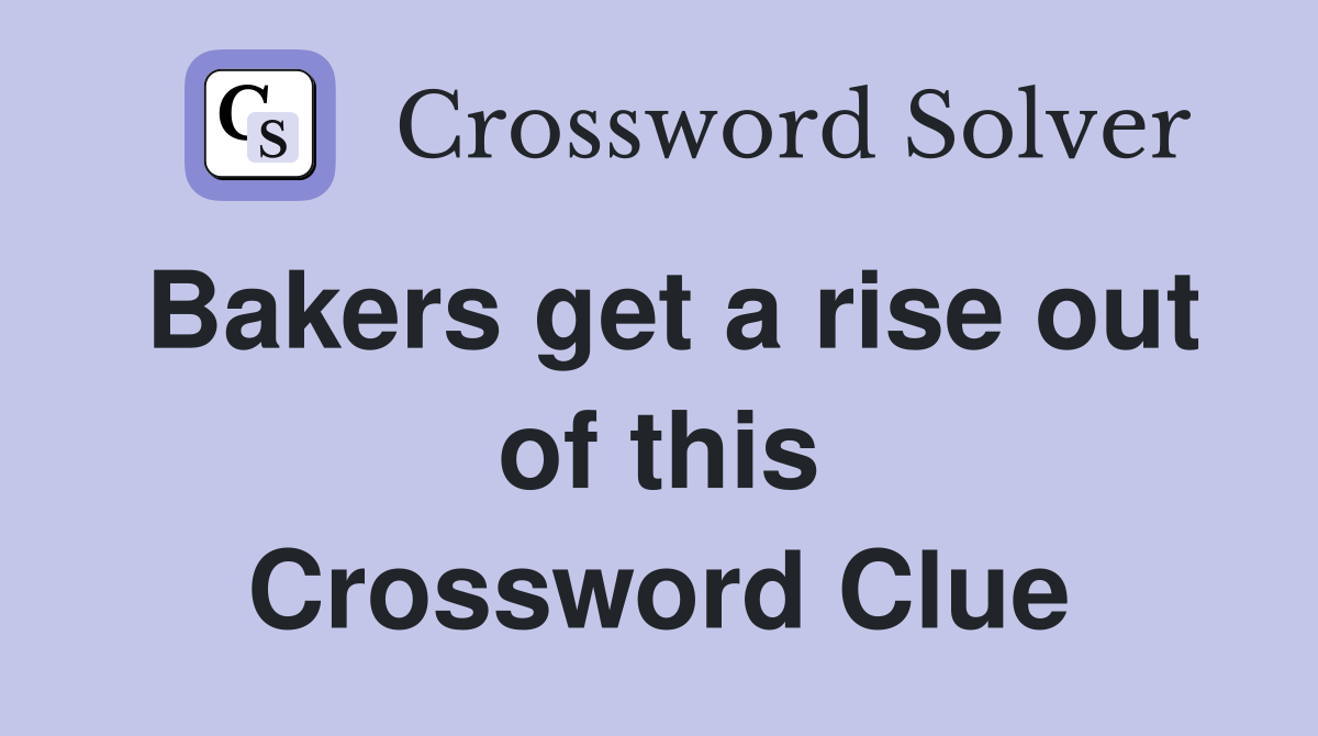 Bakers get a rise out of this Crossword Clue