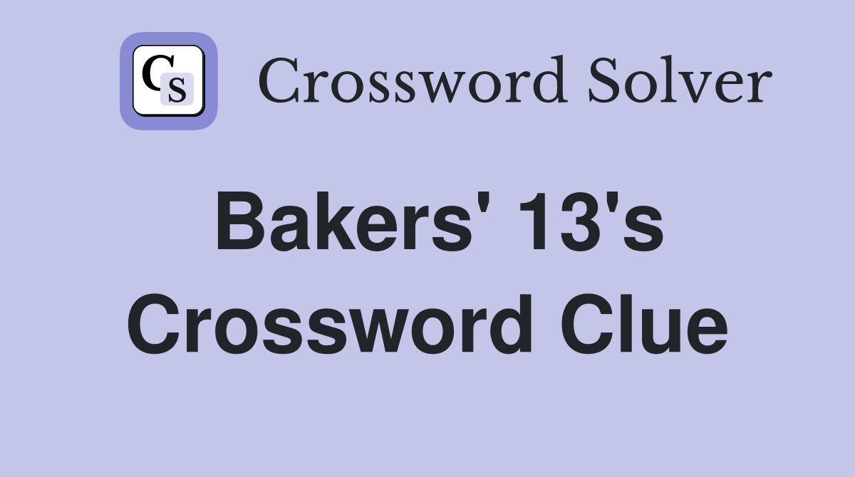 Bakers' 13's Crossword Clue
