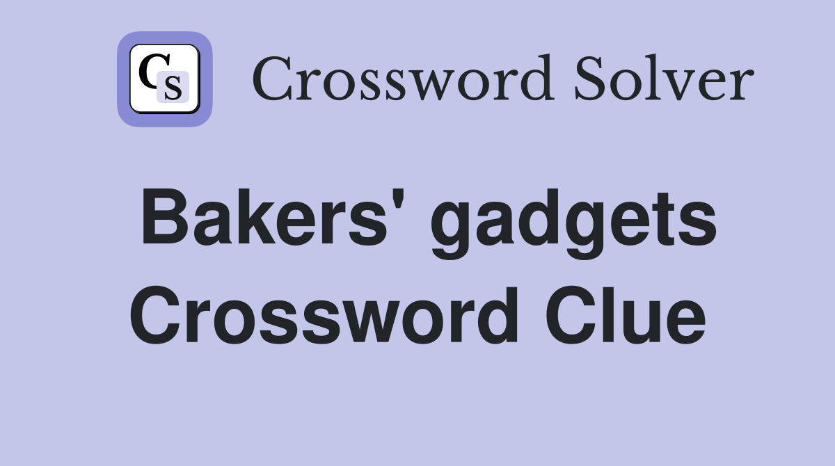 Bakers' gadgets Crossword Clue