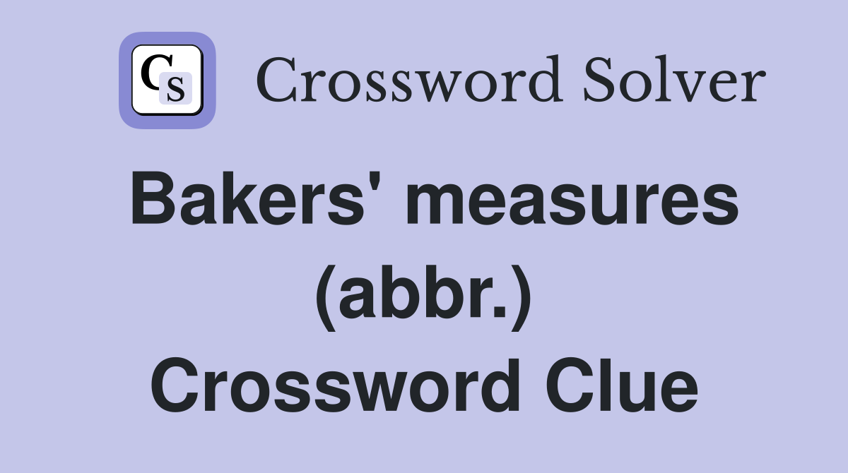 Bakers' measures (abbr.) Crossword Clue