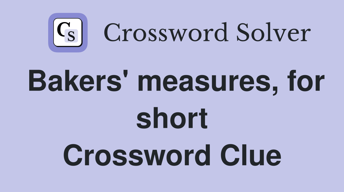 Bakers' measures, for short Crossword Clue