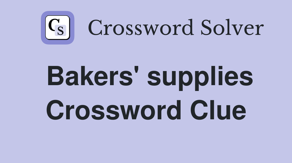 Bakers' supplies Crossword Clue
