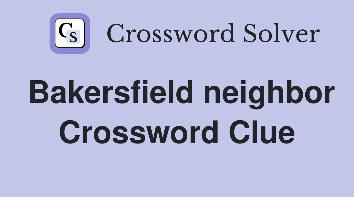 Bakersfield neighbor Crossword Clue